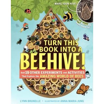 Turn This Book Into A Beehive! - And 19 Other Experiments and Activities That Explore the Amazing World of BeesPaperback