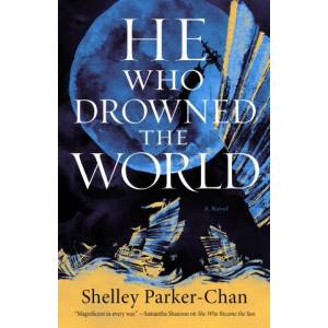 He Who Drowned the World | Shelley Parker-Chan (ISBN: 9781250907011)