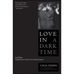 Love in a Dark Time: And Other Explorations of Gay Lives and Literature | Colm Tóibín (ISBN: 9780743244671)