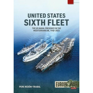 United States Sixth Fleet: The US Naval Presence in the Mediterranean, 1948-2023 (ISBN: 9781804514658)