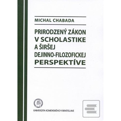 Prirodzený zákon v scholastike a širšej dejinno-filozofickej perspektíve - Michal Chabada