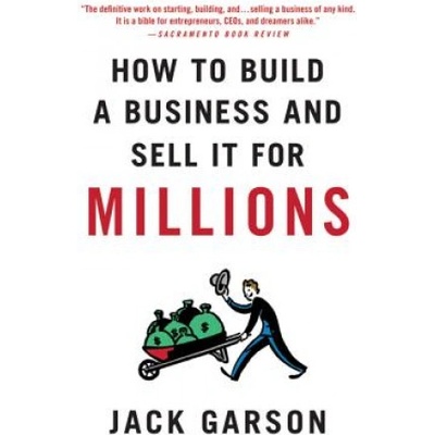 How to Build a Business and Sell it for Millions | Jack Garson