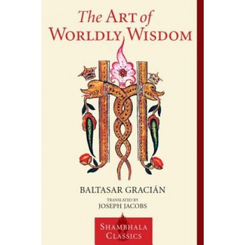 Art of Worldly Wisdom | Baltasar Gracian y. Morales, Joseph Jacobs, Willis Barnstone