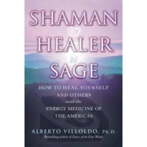 Shaman, Healer, Sage | Alberto Villoldo (2001)