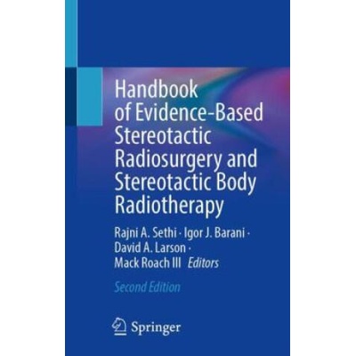 Handbook of Evidence-Based Stereotactic Radiosurgery and Stereotactic Body Radiotherapy | Rajni A. Sethi, Igor J. Barani, David A. Larson, Mack Roach III