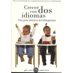 Crecer con dos idiomas : una guía práctica del bilingüismo | Staffan Andersson, Una Cunningham-Andersson, Remedios Diéguez Diéguez (ISBN: 9788449320231)