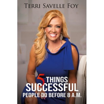 5 Things Successful People Do Before 8 A. M. | Savelle Foy Terri Savelle Foy