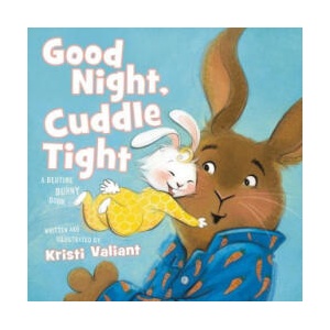 Good Night, Cuddle Tight: A Bedtime Bunny Book | Kristi Valiant (ISBN: 9781400244584)