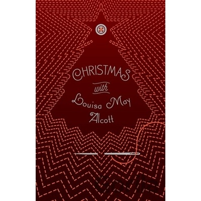 Christmas with Louisa May Alcott Alcott Louisa May