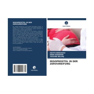 MISOPROSTOL IN DER ZERVIXREIFUNG | Imen Ghadhab, Yessine Belhaj (ISBN: 9786208229672)