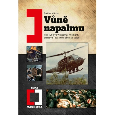 Vůně napalmu - Rok 1968 ve Vietnamu: Khe Sanh, ofenziva Tet a velký obrat ve válce