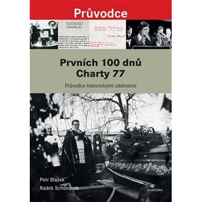 Prvních 100 dnů Charty 77 - Průvodce historickými událostmi od vzniku Prohlášení Charty 77 po pohřeb Jana Patočky - Blažek Petr, Schovánek Radek