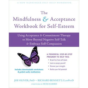 Mindfulness and Acceptance Workbook for Self-Esteem | Richard Bennett, Russ Harris (ISBN: 9781684033041)