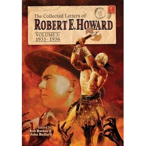 The Collected Letters of Robert E. Howard, Volume 3 | Rusty Burke, John Bullard (ISBN: 9781955446044)