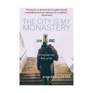 The City Is My Monastery: A Contemporary Rule of Life | Samuel Wells, Rowan Williams (ISBN: 9781640605824)