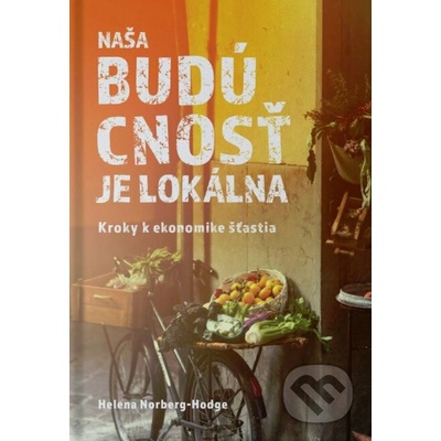 Naša budúcnosť je lokálna - Helena Norberg-Hodge