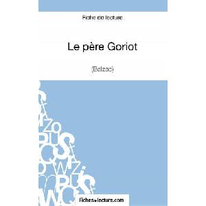 Le pere Goriot de Balzac (Fiche de lecture) | Fichesdelecture. Com (ISBN: 9782511029374)