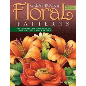 Great Book of Floral Patterns, Third Edition | Lora S. Irish (ISBN: 9781565239258)