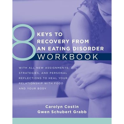 8 Keys to Recovery from an Eating Disorder Workbook Costin Carolyn