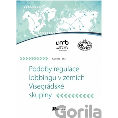 Podoby regulace lobbingu v zemích Visegrádské skupiny - Karolina Tichá