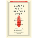 Smoke Gets in Your Eyes: And Other Lessons from the Crematory Doughty CaitlinPaperback