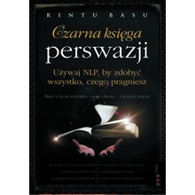 Czarna księga perswazji. Używaj NLP, by zdobyć wszystko, czego pragniesz