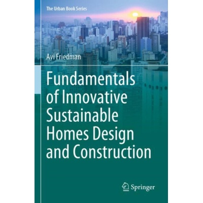Fundamentals of Innovative Sustainable Homes Design and Construction - Friedman, Avi