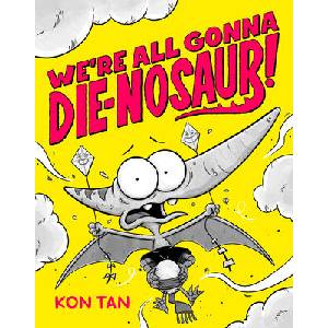 WERE ALL GONNA DIE NOSAUR | TAN KON (ISBN: 9781368101912)
