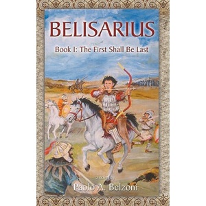 Belisarius Book 1: The First Shall Be Last | Paolo A. Belzoni (2000)