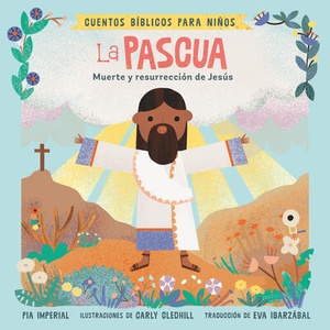 Cuentos Bíblicos Para Ni? os: La Pascua: Muerte Y Resurrección de Jesús | Carly Gledhill, Eva Ibarzábal (ISBN: 9780593658215)