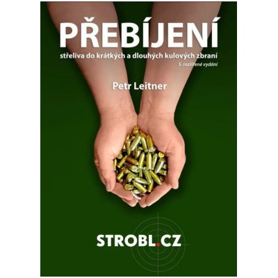 STROBL.CZ Petr Leitner - kniha Přebíjení střeliva do krátkých a dlouhých kulových zbraní – Zbozi.Blesk.cz