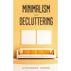 Minimalism and Decluttering | Alexandra Jessen (ISBN: 9781989638026)