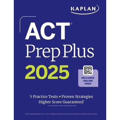 ACT Prep Plus 2025: Study Guide Includes 5 Full Length Practice Tests, 100s of Practice Questions, and 1 Year Access to Online Quizzes and Video Instr Kaplan Test Prep