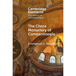 The Chora Monastery of Constantinople | Emmanuel S. Moutafov (ISBN: 9781108931137)