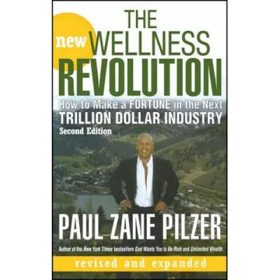New Wellness Revolution - How to Make a Fortune in the Next Trillion Dollar Industry 2e | Paul Zane Pilzer