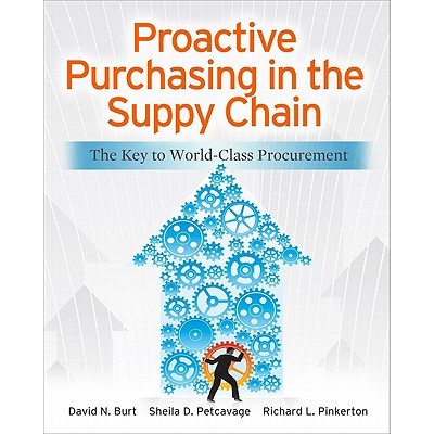 Proactive Purchasing in the Supply Chain: The Key to World-Class Procurement Burt David N.