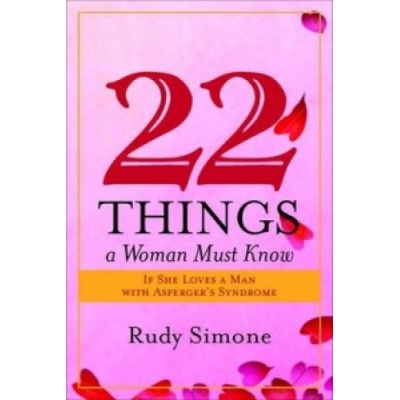 22 Things a Woman Must Know If She Loves a Man with Aspergers Syndrome Simone Rudy