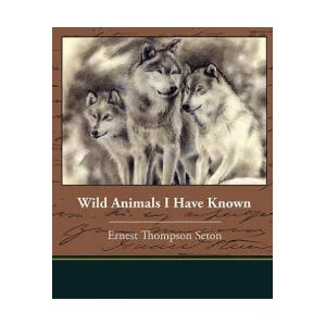 Wild Animals I Have Known | Ernest Thompson Seton (ISBN: 9781605979731)