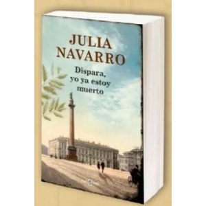 Dispara, yo ya estoy muerto / Shoot, I'm Already Dead | Julia Navarro (ISBN: 9788466333719)