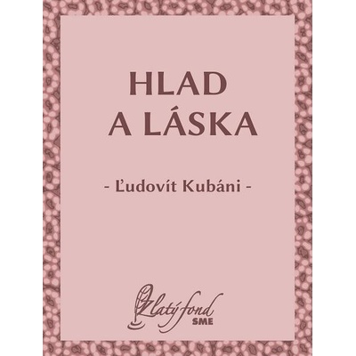 Kubáni Ľudovít - Hlad a láska