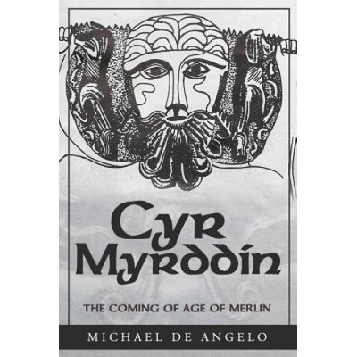 Cyr Myrddin: The Coming of Age of Merlin | Michael De Angelo