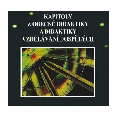 Kapitoly z obecné didaktiky a didaktiky vzdělávání dospělých - Miroslav Hladílek