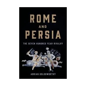 Rome and Persia: The Seven Hundred Year Rivalry | GOLDSWORTHY ADRIAN (ISBN: 9781541619968)