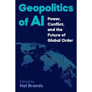 Geopolitics of AI - Power, Conflict, and the Future of Global Order | Hal Brands (ISBN: 9781421455822)