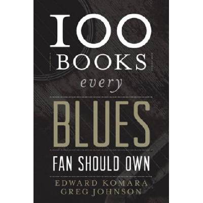 100 Books Every Blues Fan Should Own | Edward Komara