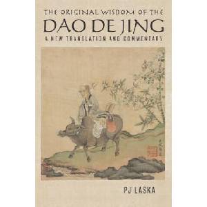 The Original Wisdom of the DAO DE JING: A New Translation and Commentary | Pj Laska (ISBN: 9780615510118)