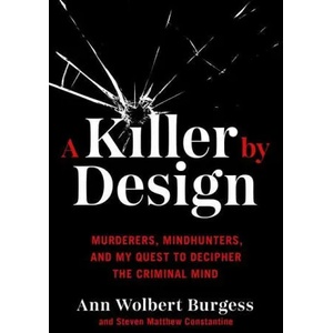 A Killer by Design: Murderers, Mindhunters, and My Quest to Decipher the Criminal Mind (ISBN: 9780306924873)