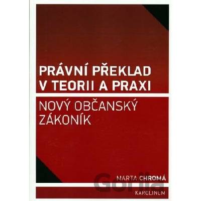 Právní překlad v teorii a praxi - Nový občanský zákoník - Marta Chromá