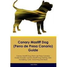 Canary Mastiff Dog Perro de Presa Canario Guide Canary Mastiff Dog Guide Includes