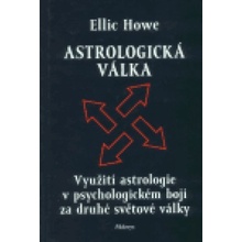 Astrologická válka Využití astrologie v psychologickém boji za druhé světové války Howe Ellic